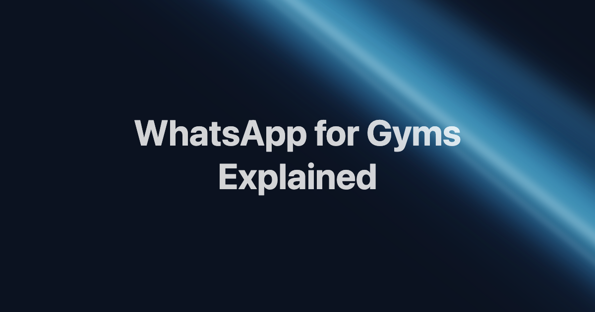 WhatsApp Business for Gyms: App vs API Explained